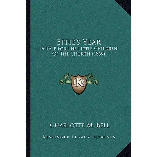 Effie's Year: A Tale For The Little Children Of The Church (1869)
