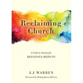 Reclaiming Church: A Call to Action for Religious Rejects