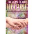 The Art and The Tao of Helping Those Who Need Us