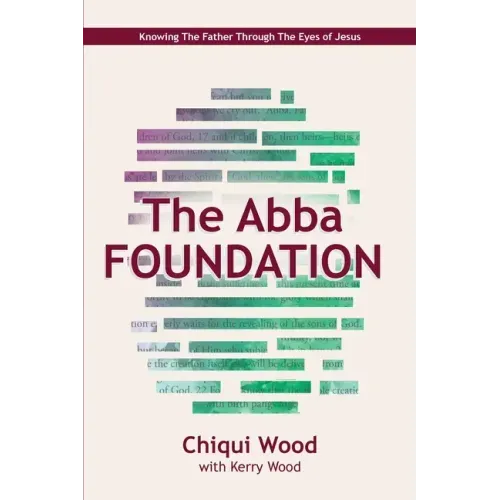 The Abba Foundation: Knowing the Father Through the Eyes of Jesus