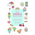 How to Doodle Easy and Cute Stuff: A Simple Step-By-Step Guide with Doodle Ideas and Easy Drawings for Your Notebooks, Bullet Journal, Gifts, Cards an