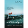 Catching Light: Looking for God in the Movies