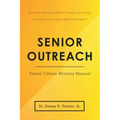 Senior Outreach: Senior Citizen Ministry Manual