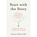 Start with the Story: Brand-Building in a Narrative Economy
