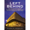 Left Behind: The Abandoned History of Northern California and the San Francisco Bay Area