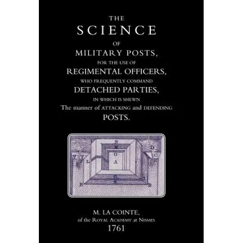 Science of Military Posts, for the Use of Regimental Officers Who Frequently Command Detached Parties (1761)