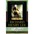 Richard Henry Lee of Virginia: A Portrait of an American Revolutionary