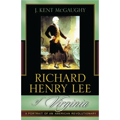 Richard Henry Lee of Virginia: A Portrait of an American Revolutionary
