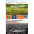 Infectious Disease Ecology: Effects of Ecosystems on Disease and of Disease on Ecosystems
