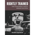 Rightly Trained: How to Recognize a Quality Seminary Education