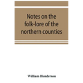 Notes on the folk-lore of the northern counties of England and the borders