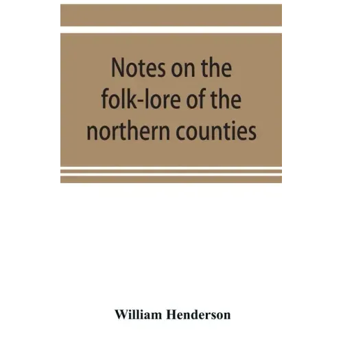 Notes on the folk-lore of the northern counties of England and the borders