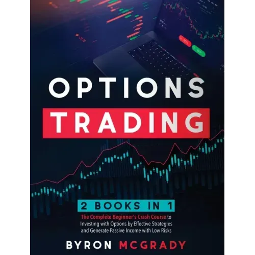 Options Trading: 2 Books in 1: The Complete Beginner's Crash Course to Investing with Options by Effective Strategies and Generate Pass