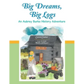 Big Dreams, Big Logs: An Aubrey Burke History Adventure