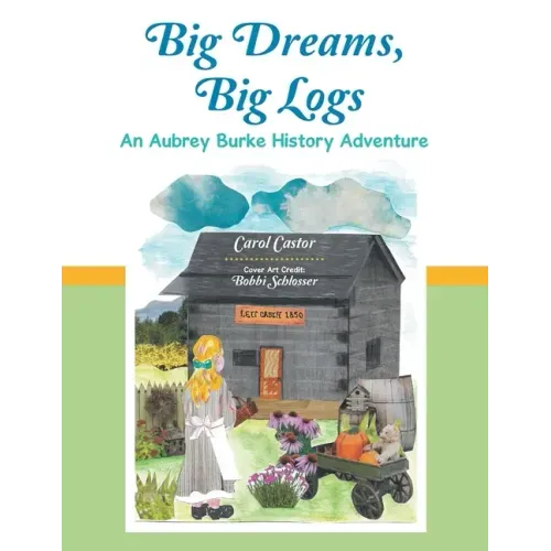 Big Dreams, Big Logs: An Aubrey Burke History Adventure