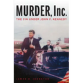 Murder, Inc.: The CIA Under John F. Kennedy