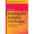 Boarding and Australia's First Peoples: Understanding How Residential Schooling Shapes Lives