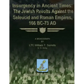 Insurgency in Ancient Times: The Jewish Revolts Against the Seleucid and Roman Empires, 166 BC-73 AD