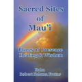Sacred Sites of Maui: Places of Presence, Wisdom and Healing