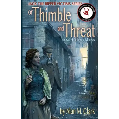 Of Thimble and Threat: A Novel of Catherine Eddowes, the Fourth Victim of Jack the Ripper