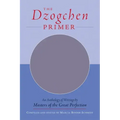 The Dzogchen Primer: Embracing the Spiritual Path According to the Great Perfection; Introductory Teachings by Ch'okyi Nyima Rinpoche and Drubwang Tso