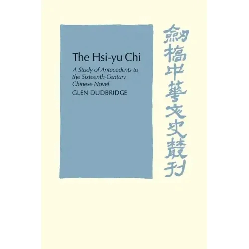 The Hsi-Yu-Chi: A Study of Antecedents to the Sixteenth-Century Chinese Novel