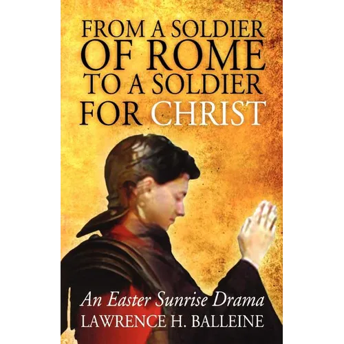 From a Soldier of Rome to a Soldier for Christ: An Easter Sunrise Drama