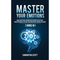 Master Your Emotions: 2 Books in 1: Manage Your Feelings, Overcome Negative Emotions, Analyze People, Manage Overthinking, Stop Anxiety and Depression