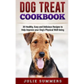 Dog Treat Cookbook: Simple, Tasty and Healthy Recipes