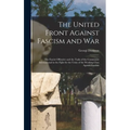 The United Front Against Fascism and War; the Fascist Offensive and the Tasks of the Communist International in the Fight for the Unity of the Working