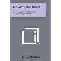 The Aesthetic Object: An Introduction To The Philosophy Of Value