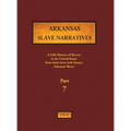 Arkansas Slave Narratives - Part 7: A Folk History of Slavery in the United States from Interviews with Former Slaves