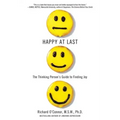 Happy at Last: The Thinking Person's Guide to Finding Joy