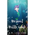 A Mermaid in Middle Grade: Book 3: Voices of Harmony