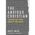 The Anxious Christian: Can God Use Your Anxiety for Good?