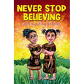 Never Stop Believing: A Collection Of 25 Short Inspiring Stories Of Amazing Girls On Growth Mindset, Teamwork, Friendship, Self Confidence A