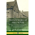 Twenty Years at Hull House: History of the Settlement House and Social Reformism in Chicago's West Side (Hardcover)