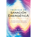 Tecnicas de Sanacion Energetica. Guia Practica