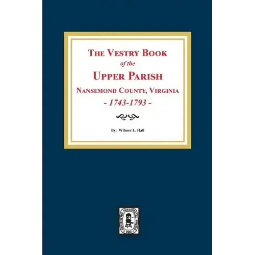 The Vestry Book of the Upper Parish, Nansemond County, Virginia, 1743-1793.