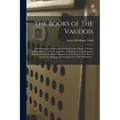 The Books of the Vaudois: The Waldensian Manuscripts Preserved in the Library of Trinity College, Dublin: With an Appendix, Containing a Corresp