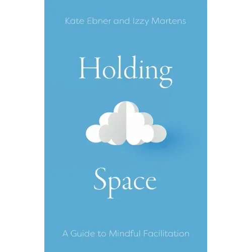 Holding Space: A Guide to Mindful Facilitation