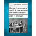 Morgan's Manual of the U.S. Homestead and Townsite Laws.