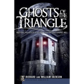 Ghosts of the Triangle:: Historic Haunts of Raleigh, Durham and Chapel Hill