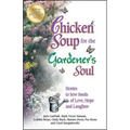 Chicken Soup for the Gardener's Soul: Stories to Sow Seeds of Love, Hope and Laughter