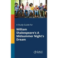 A Study Guide for William Shakespeare's A Midsummer Night's Dream