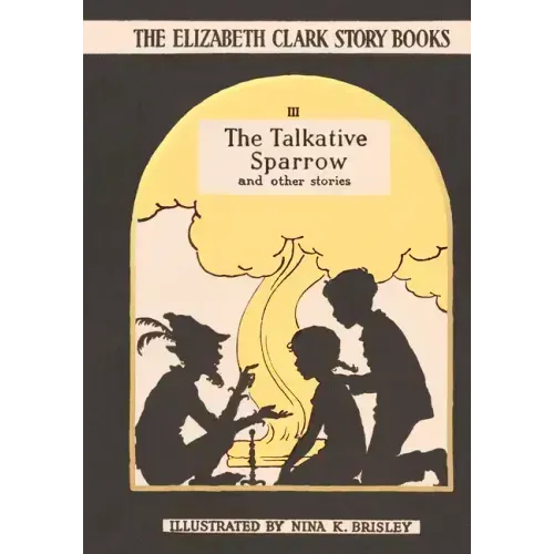 The Talkative Sparrow: The Elizabeth Clark Story Books