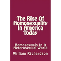 The Rise Of Homosexuality In America Today: Homosexuals In A Heterosexual World