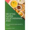 Recetas Super Vegetarianas 2022: Recetas Fáciles Para Limpiar Tu Cuerpo