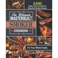 The Ultimate Masterbuilt smoker Cookbook: 500 Happy, Easy and Delicious Masterbuilt Smoker Recipes for Your Whole Family