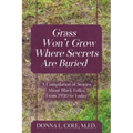 Grass Won't Grow Where Secrets Are Buried: A Compilation of Stories About Black Folks, From 1930 to Today